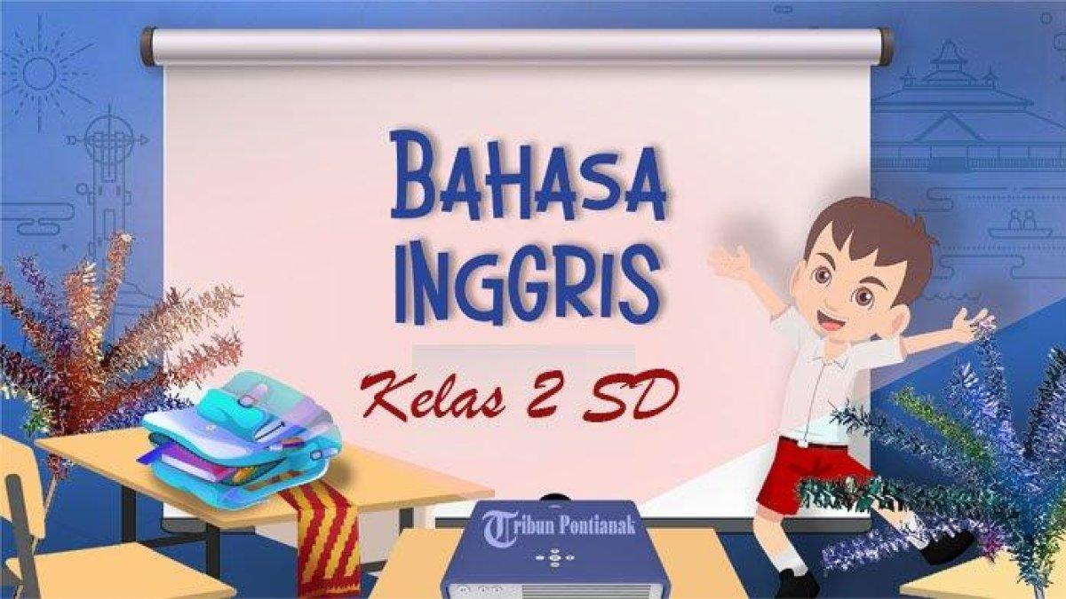 25 SOAL Bahasa Inggris Kelas 2 SD .Kurikulum Merdeka