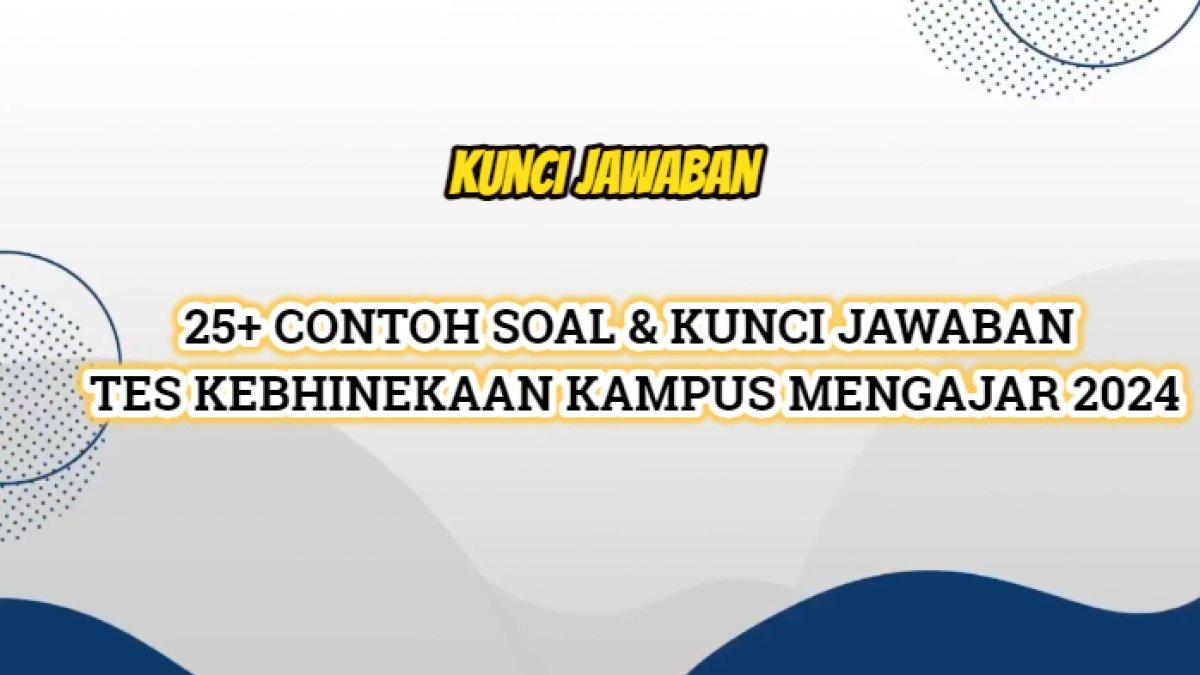 25+ contoh soal dan kunci jawaban Tes Kebhinekaan Kampus Mengajar 2024 terlengkap dan terakurat.
