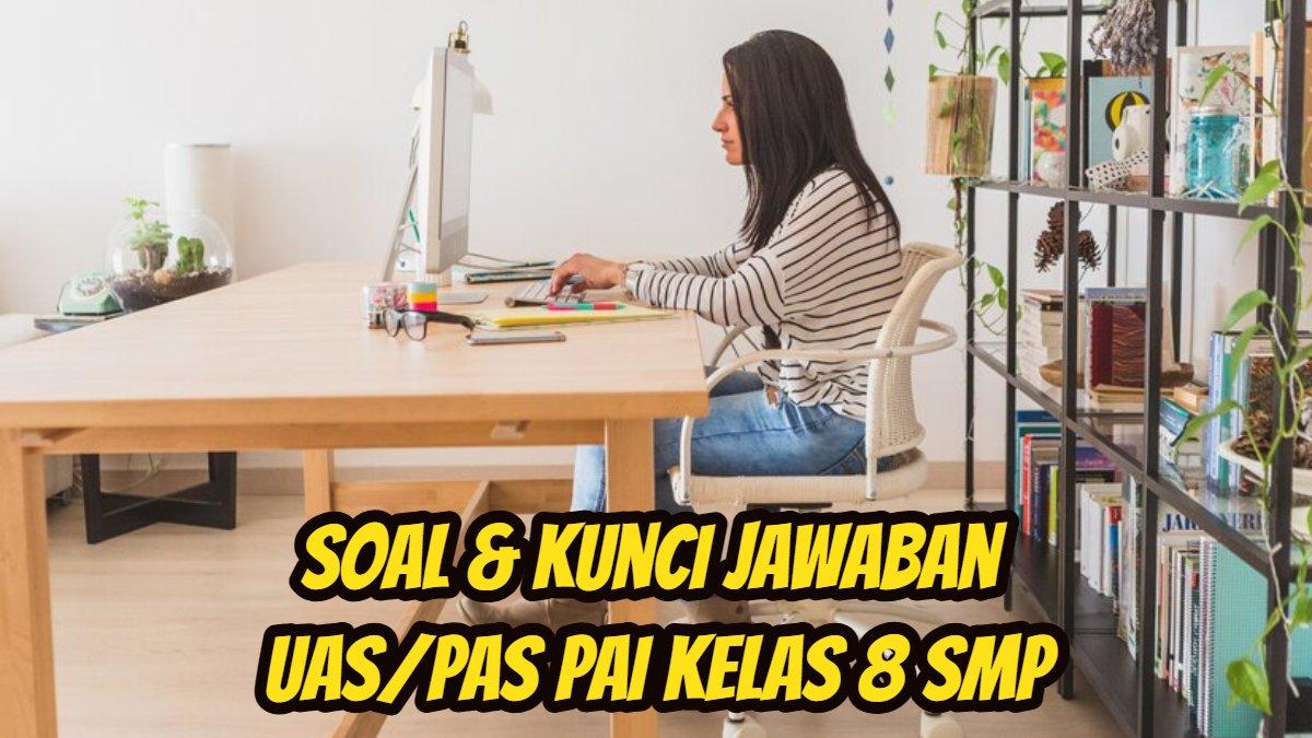 KUNCI JAWABAN PAI: 45 lebih soal dan kunci Jawaban UAS/PAS pelajaran Pendidikan Agama Islam alias PAI kelas 8 SMP