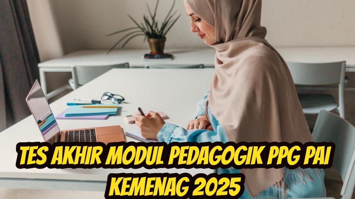 PPG KEMENAG: 45 lebih tes akhir modul pedagogik PPG PAI Kemenag 2025