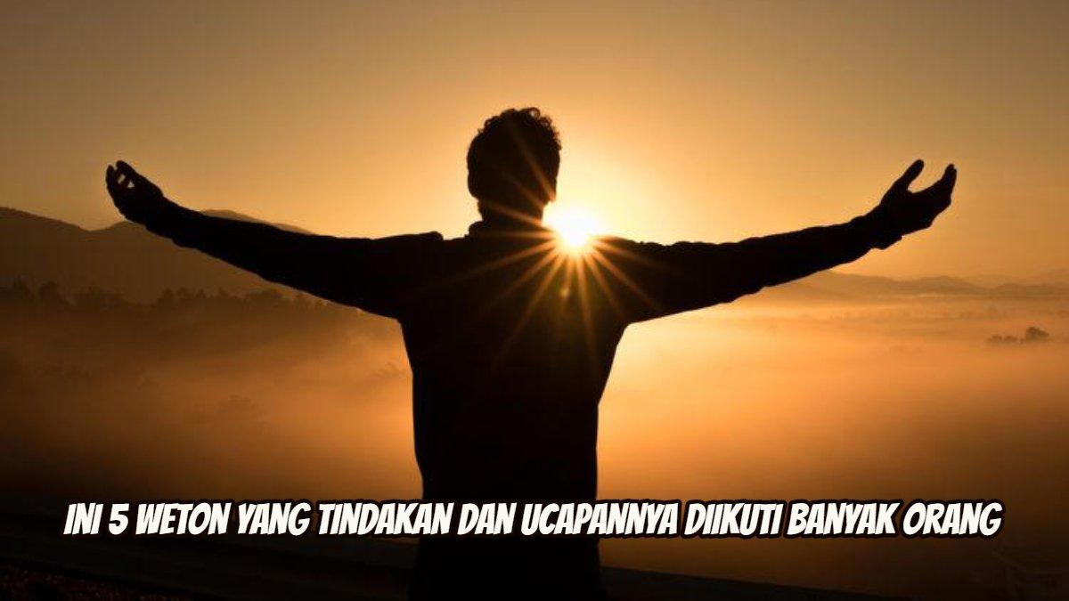 5 weton yang tindakan dan ucapannya diikuti banyak orang