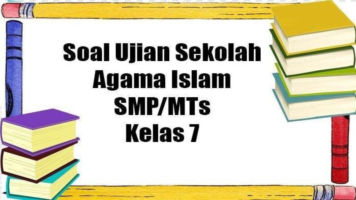 50 Soal Ulangan dan Kunci Jawaban PAI Kelas 7 Semester 2 Pendidikan Agama Islam SMP Tahun 2023