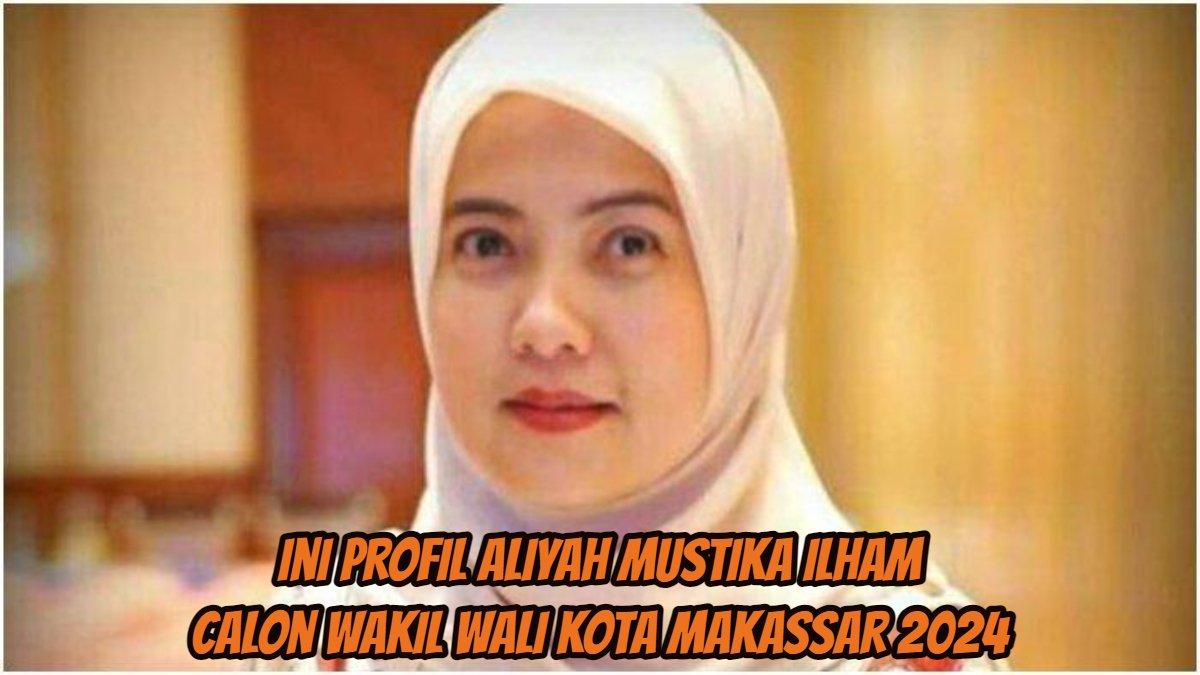 Aliyah Mustika Ilham, calon wakil Wali Kota makassar 2024