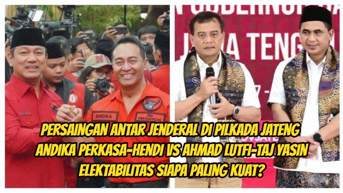 Persaingan ketat terjadi di Pilkada Jawa Tengah, Andika Perkasa-Hendrar Prihadi vs Ahmad Lutfi-Taj Yasin, siapa terkuat?
