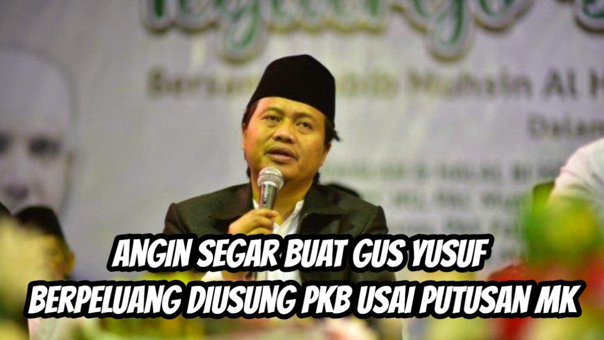 Angin segar buat Gus Yusuf  berpeluang diusung PKB usai putusan M