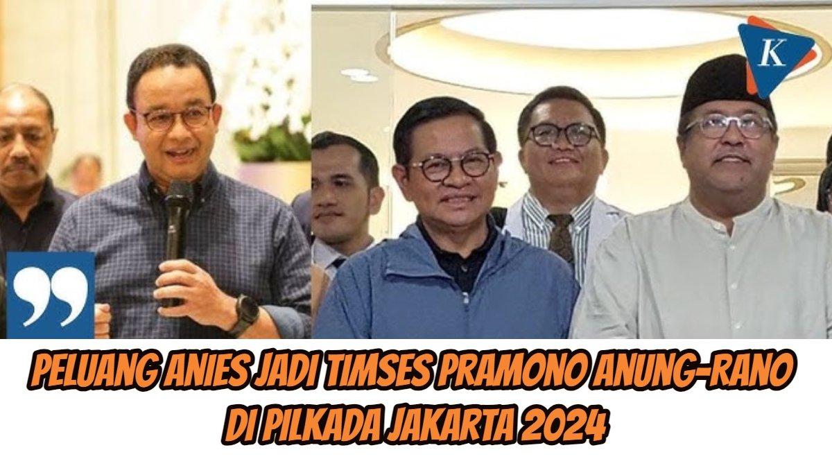 Berikut peluang Anies Baswedan jadi timses (tim sukses) Pramono Anung-Rano Karno di Pilkada Jakarta 2024.