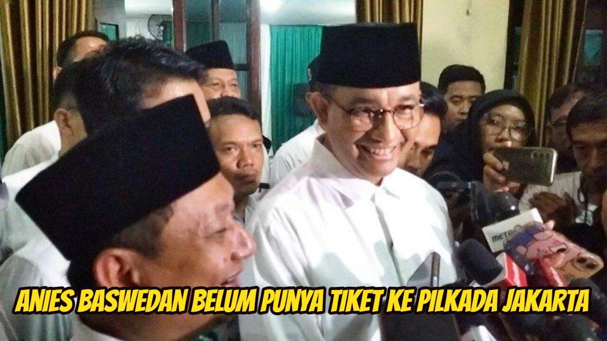 Anies Baswedan belum punya tiket ke Pilkada Jakarta