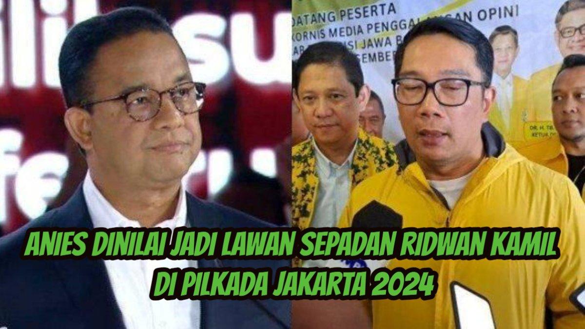 Anies dinilai jadi lawan sepadan Ridwan Kamil di Pilkada Jakarta 2024