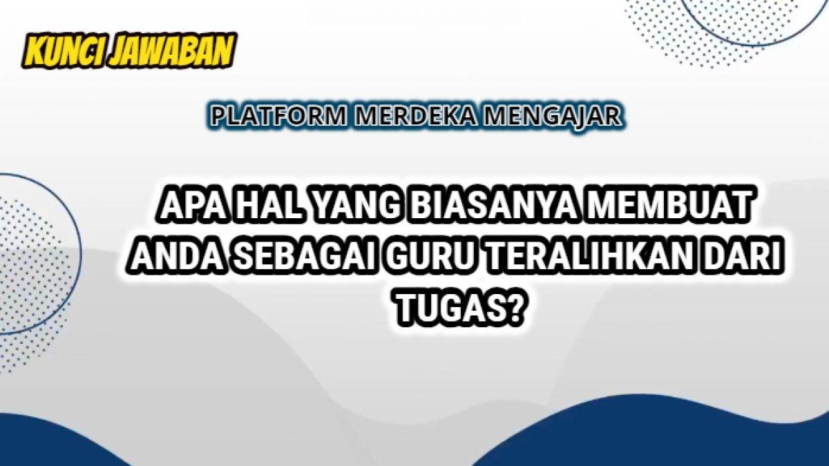 Kunci jawaban terbaik dari soal 'Apa hal yang biasanya membuat Anda sebagai guru teralihkan dari tugas mengajar?'