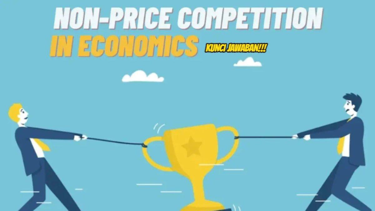 kunci jawaban dari soal 'Apa maksud dari istilah non price competition?' dan 'Mengapa perlu dilakukan?'