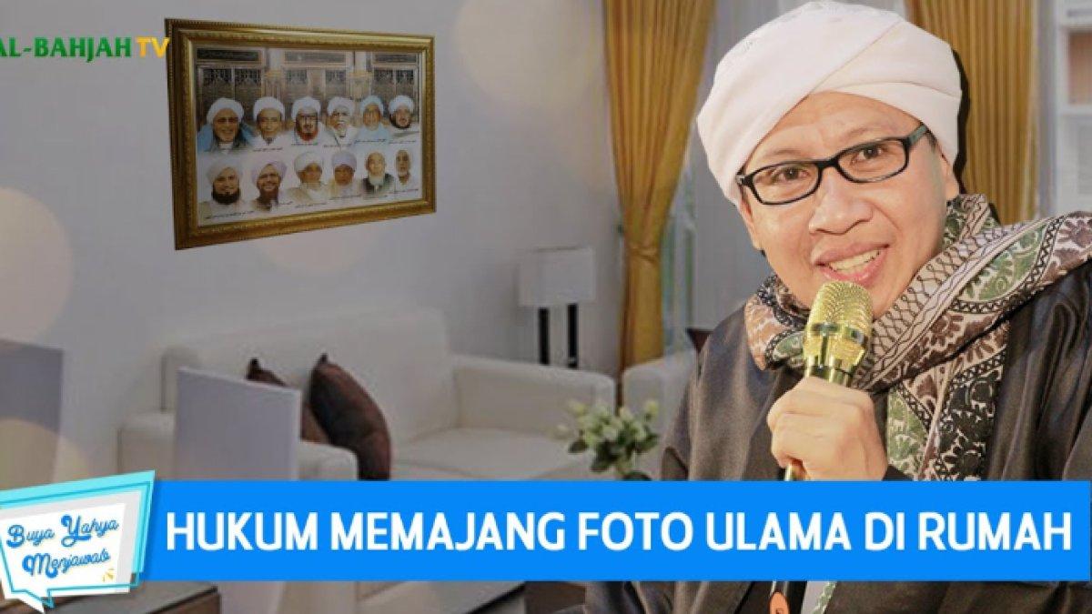 Hukum Memasang Foto Para Ulama di Rumah, Buya Yahya Beri Penjelasan ...