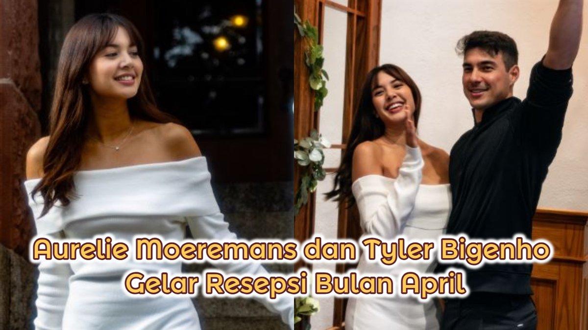 Aurelie Moeremans dan Tyler Bigenho gelar resepsi bulan April 2025.