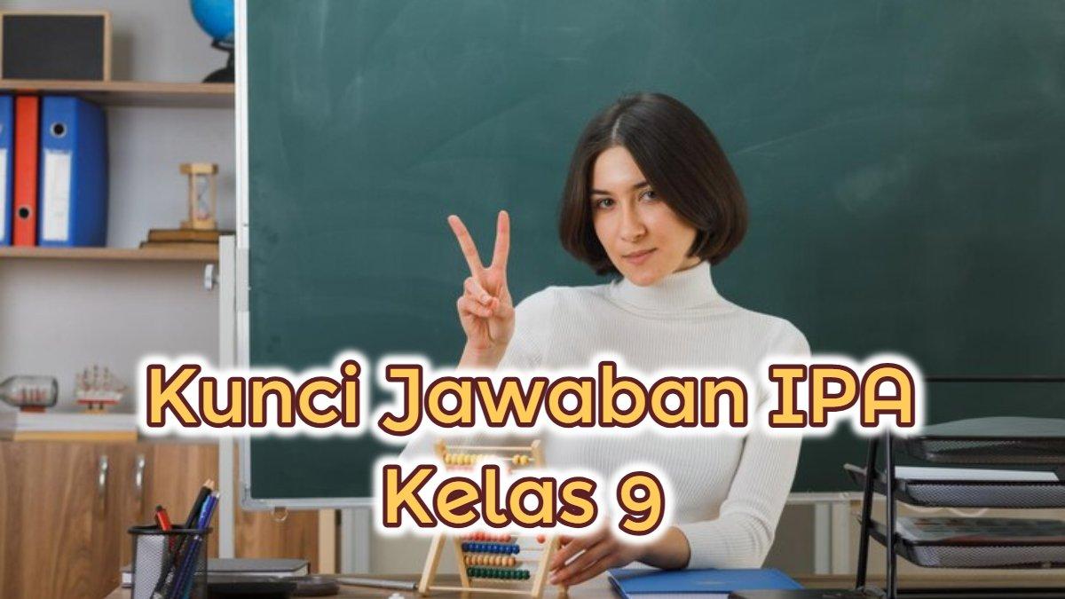 BELAJAR MATERI IPA - Kunci jawaban IPA kelas 9 SMP.