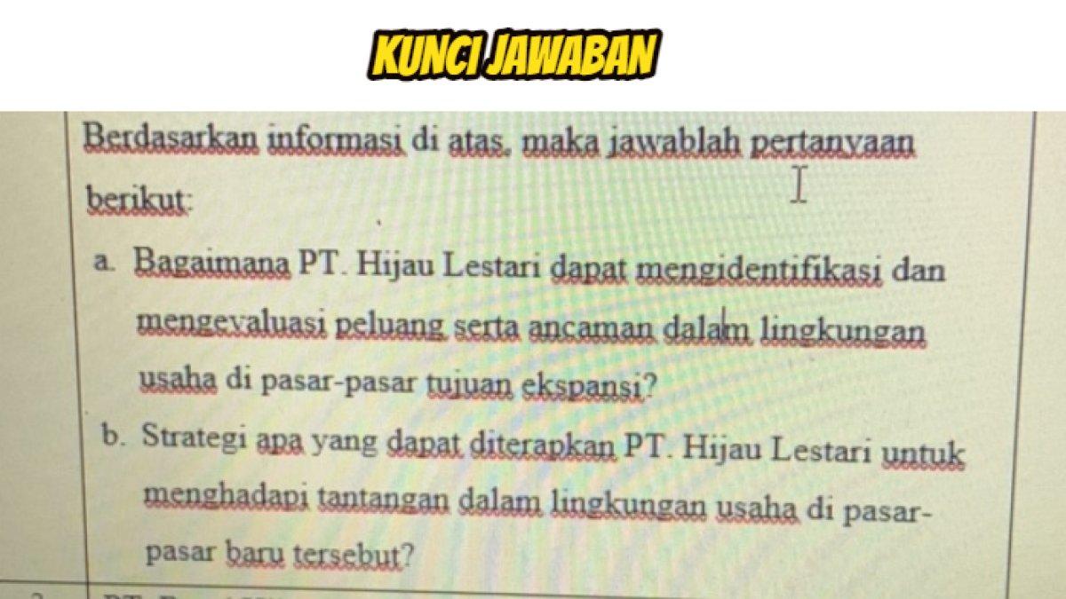 Kunci jawaban terbaik dari soal 'Strategi apa yang cocok diterapkan PT Hijau Lestari untuk menghadapi tantangan lingkuhan usaha di pasar-pasar baru?'