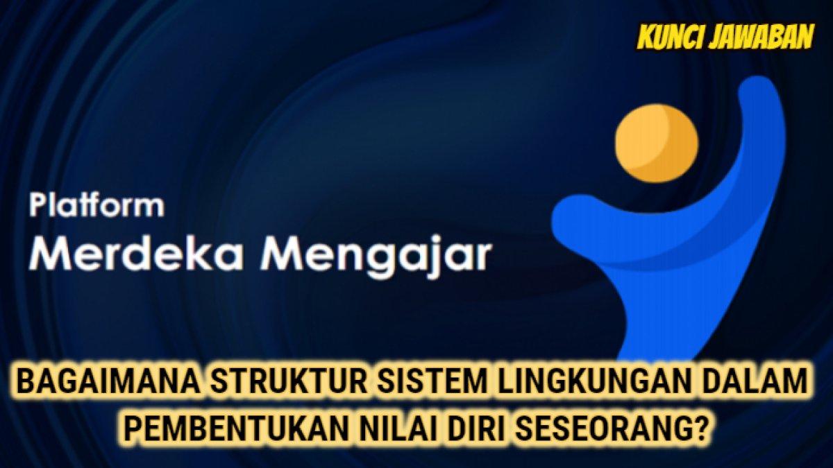 Kunci jawaban terbaik dari soal 'Bagaimana struktur sistem lingkungan dalam pembentukan nilai-nilai diri seseorang?'