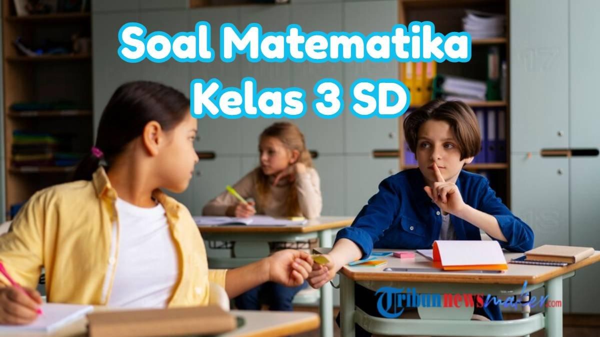 Berikut adalah kunci jawaban PAS Matematika Kelas 3 SD Semester 1 Kurikulum Merdeka.