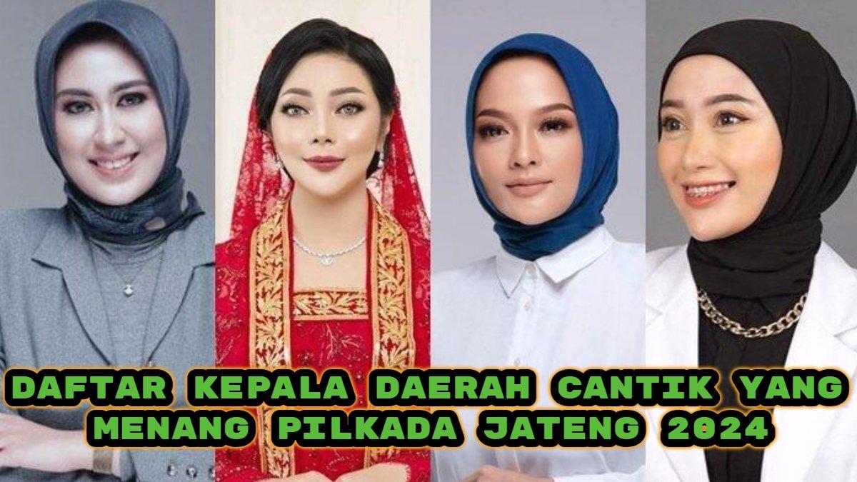 Berikut daftar Kepala Daerah cantik yang menang Pilkada Jawa Tengah 2024