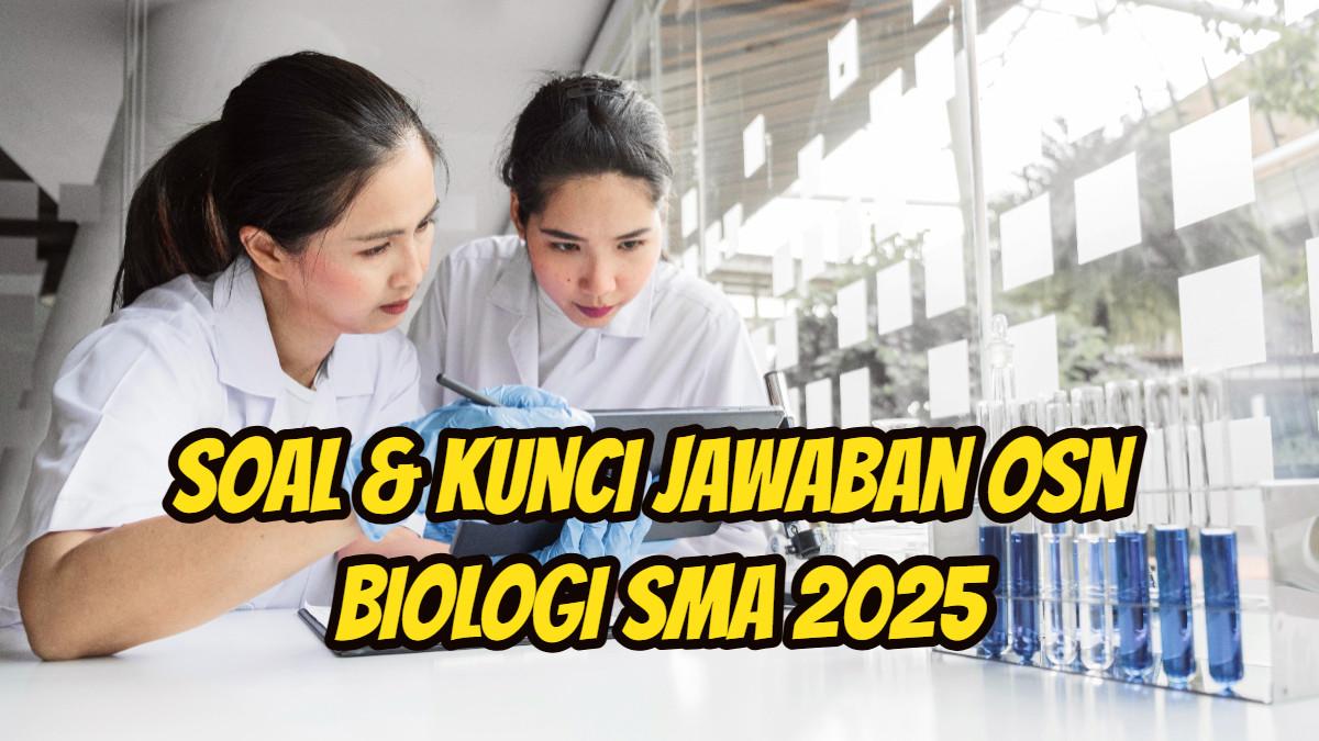OSN BIOLOGI 2025 - Berikut ini 18 soal dan kunci Jawaban Olimpiade Sains Nasional alias OSN pelajaran Biologi SMA 2025