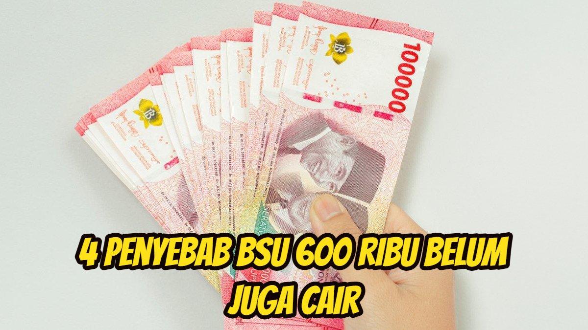 BSU 600 RIBU - Berikut ini 4 penyebab BSU 600 ribu belum juga cair