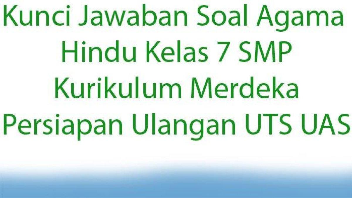 Berikut ini adalah kunci jawaban soal agama Hindu Kelas 7 SMP Kurikulum Merdeka