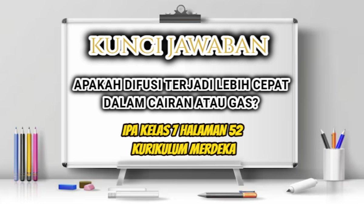 Berikut ini jawaban dari soal 'Apakah difusi terjadi lebih cepat dalam cairan atau gas? Jelaskan!' dalam IPA Kelas 7 halaman 52 Kurikulum Merdeka.