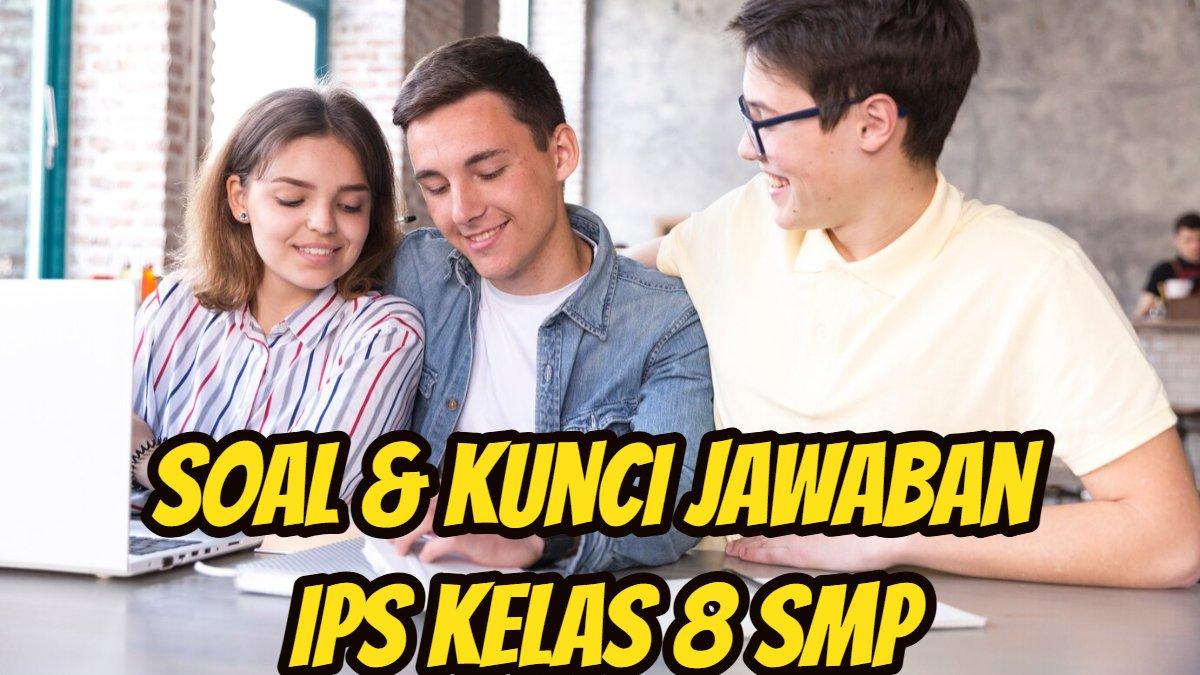 JAWABAN BAHASA INDONESIA: Berikut ini soal dan kunci jawaban pelajaran Ilmu Pengetahuan Sosial alias IPS Kelas 8 SMP.
