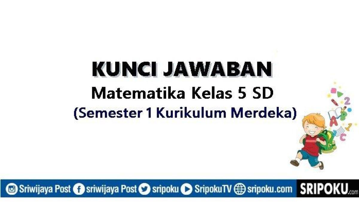 Berikut pembahasan kunci jawaban soal Matematika kelas 5 SD halaman 38 semester 1 Kurikulum Merdeka, Aturan Perhitungan.