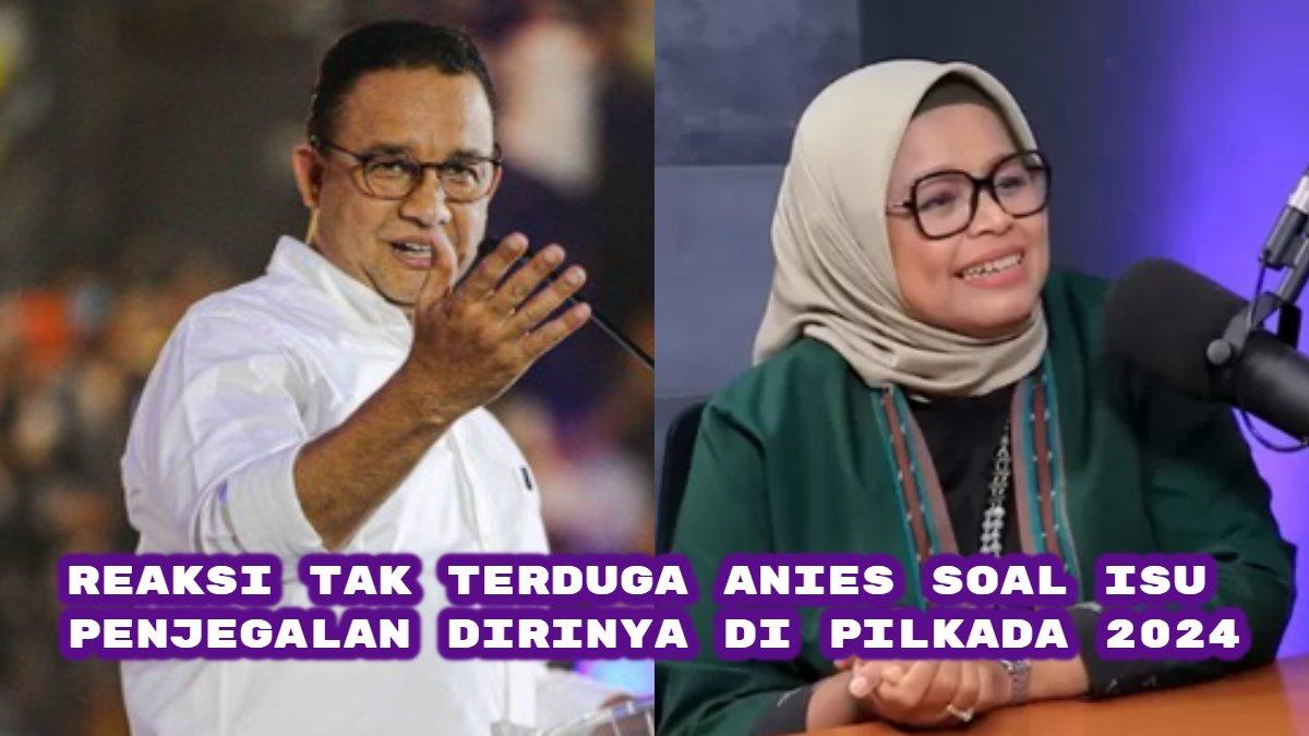 Berikut reaksi tak terduga Anies Baswedan soal Isu penjegalan dirinya di Pilkada 2024.