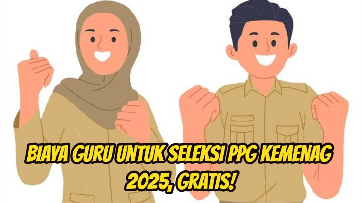 PPG KEMENAG: Biaya guru yang ikut seleksi PPG Kemenag 2025 jadi perbincangan