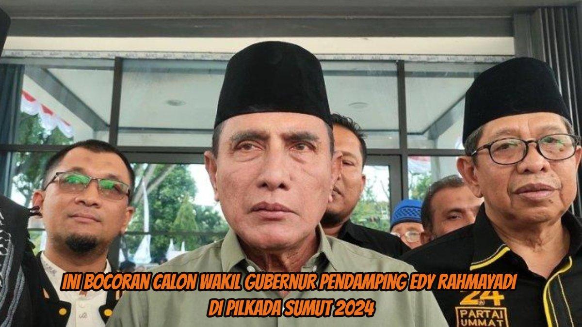 Bocoran calon Wakil Gubernur pendamping Edy Rahmayadi di Pilkada Sumut 2024