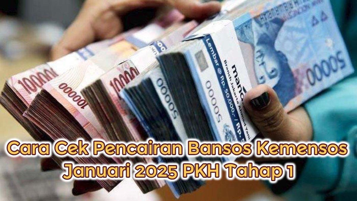 Cara cek pencairan bansos Kemensos Januari 2025 PKH Tahap 1.