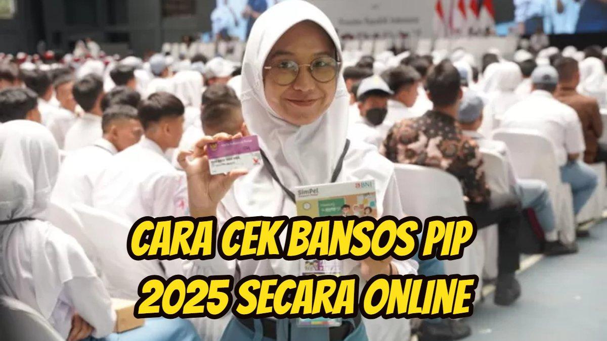 Cara mudah cek bansos pip januari 2025 terbaru langsung akses pip