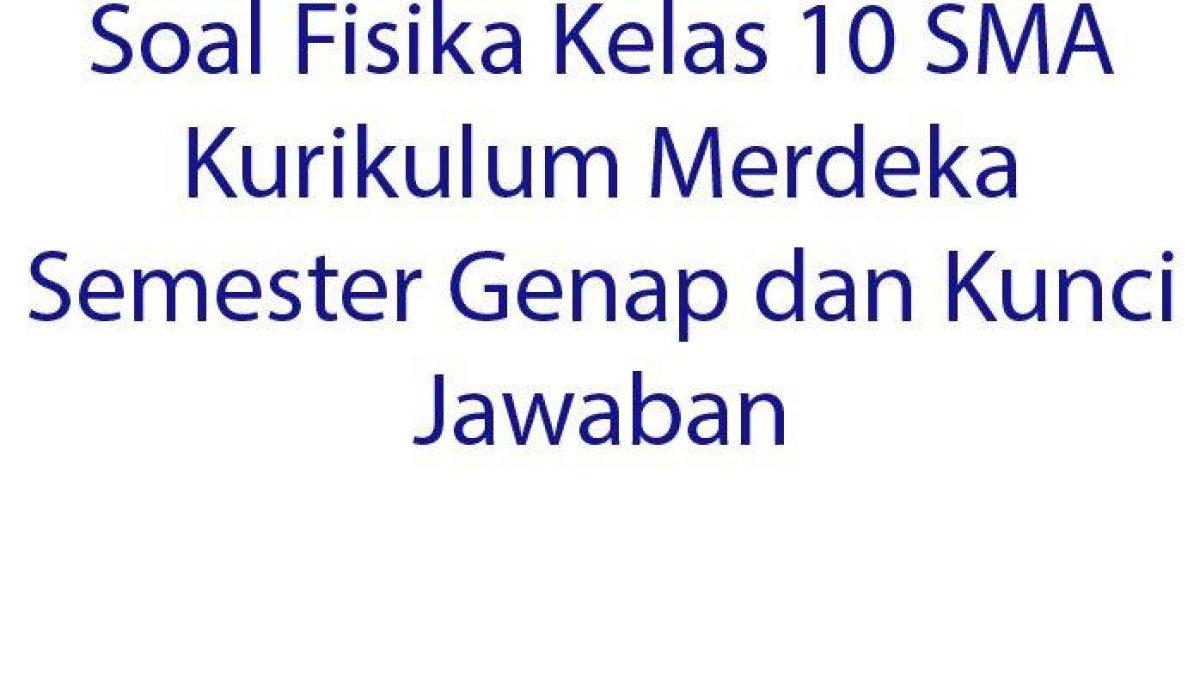 Cek soal Fisika Kelas 10 SMA Semester Genap Kurikulum Merdeka