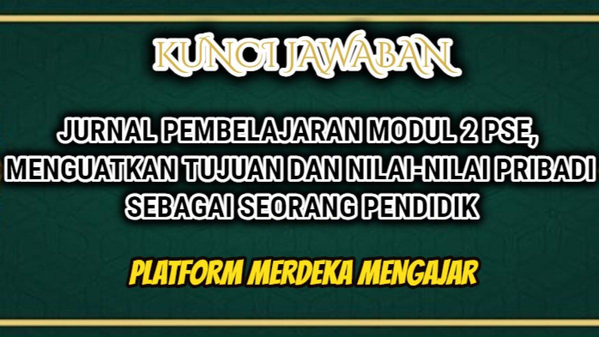 Contoh Jurnal Pembelajaran Modul 2 PSE, Menguatkan Tujuan dan Nilai-Nilai Pribadi sebagai Seorang Pendidik.