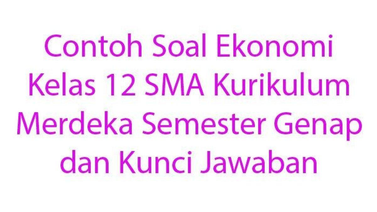 Contoh-Soal-Ekonomi-Kelas-12-SMA-Kurikulum-Merdeka-Semester-Genap-dan-Kunci-Jawaban (1)