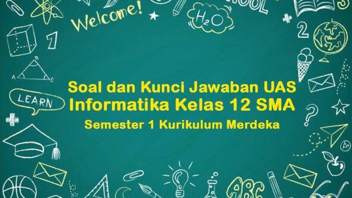 Contoh Soal dan Kunci Jawaban UAS/PAS Informatika Kelas 12 SMA