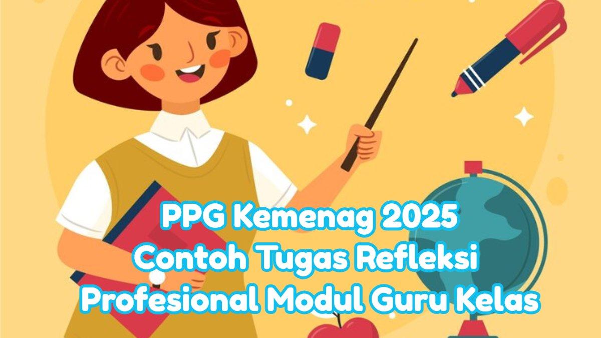 PPG Kemenag 2025 - Contoh Tugas Refleksi Profesional Modul Guru Kelas dalam PPG Kemenag 2025.