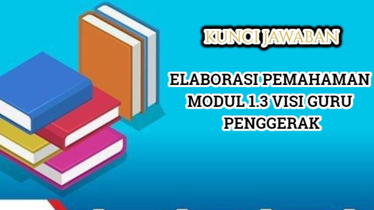 Contoh jawaban Elaborasi Pemahaman Modul 1.3 Visi Guru Penggerak 2024.