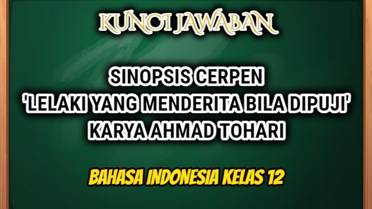 Contoh sinopsis cerita pendek atau cerpen berjudul 'Lelaki yang Menderita Bila Dipuji' karya Ahmad Tohari yang tugas Bahasa Indonesia Kelas 12.