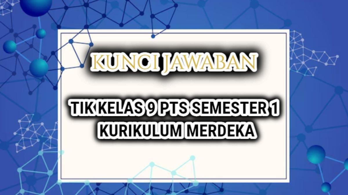 Contoh soal Informatika atau TIK Kelas 9 Penilaian Tengah Semester (PTS) atau Sumatif Tengah Semester (STS) semester 1 Kurikulum Merdeka.