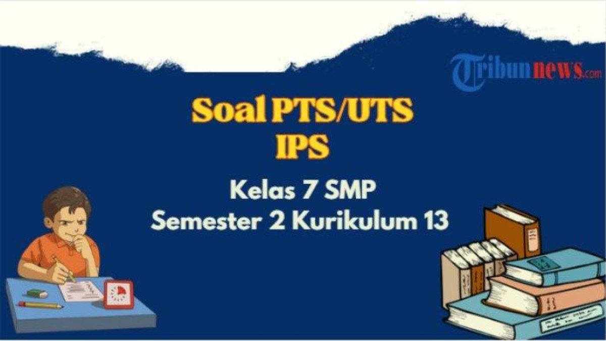 Contoh soal UTS PTS IPS Kelas 7 semester 2 Kurikulum 13