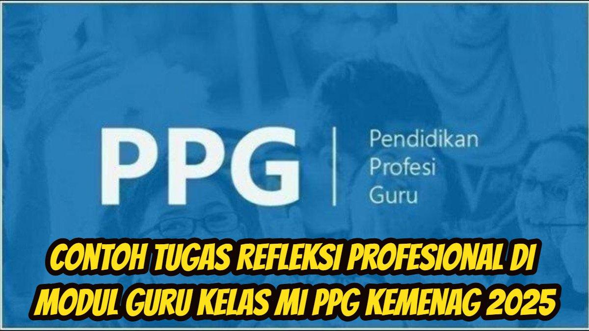 PPG KEMENAG: Contoh tugas refleksi profesional di Modul Guru Kelas MI dalam program PPG Kemenag 2025