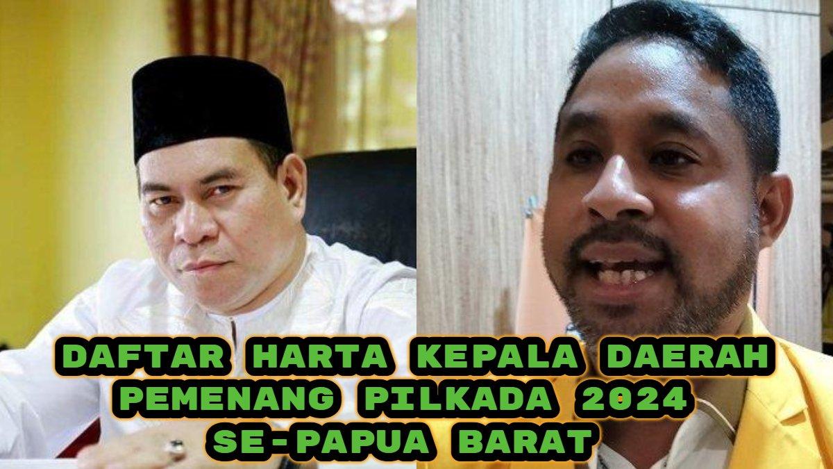 Berikut daftar harta kepala daerah pemenang Pilkada 2024 se-Papua Barat, Lantas, siapa kepala daerah terkaya di Papua Barat, Samaun Dahlan atau Yohani