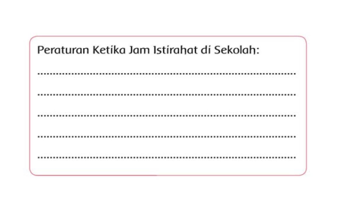 Tuliskan peraturan yang kamu temukan ketika jam istirahat di sekolahmu!