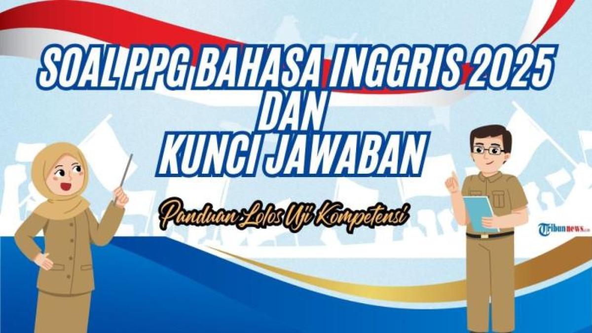 SOAL PPG BAHASA INGGRIS - Desain grafis Soal PPG Bahasa Inggris 2025 dan Kunci Jawaban, dibuat dengan Canva, Kamis (31/7/2025). Soal-soal PPG Bahasa Inggris 2025 dan kunci jawabannya, sebagai panduan mengerjakan UP PPG 2025 agar mendapat nilai tinggi.