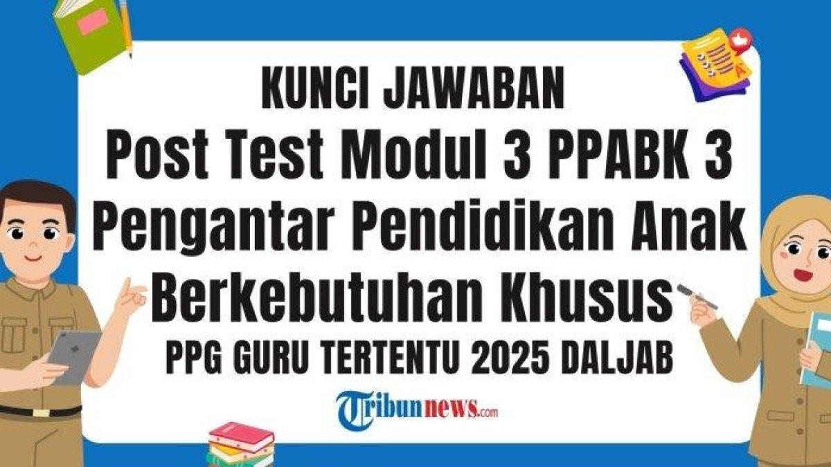 SOAL PPG 2025 - Desain grafis kunci jawaban Post Test Modul 3 PPABK 3 Pengantar Pendidikan Anak Berkebutuhan Khusus (PPABK) PPG 2025 dibuat dengan Canva, Senin (9/6/2025). Kunci jawaban Post Test Modul 3 PPABK 3 Pengantar Pendidikan Anak Berkebutuhan Khusus dalam pembelajaran mandiri PPG 2025.