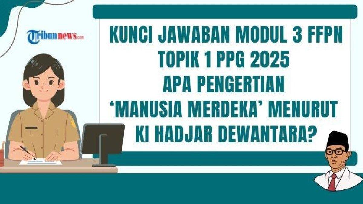 SOAL PPG 2025 - Desain grafis soal Apa pengertian ‘manusia merdeka’ menurut ki Hadjar Dewantara? kunci jawaban Latihan Pemahaman Modul 3 FFPN Topik 1 PPG 2025, dibuat dengan Canva, Kamis (19/6/2025).