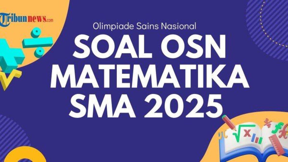 OSN MATEMATIKA SMA - Desain grafis soal OSN Matematika SMA 2025 dibuat dengan Canva, Selasa (24/6/2025). Kumpulan contoh soal OSN Matematika SMA 2025 lengkap dengan kunci jawaban Olimpiade Sains Nasional, cocok sebagai latihan sebelum hari-H.