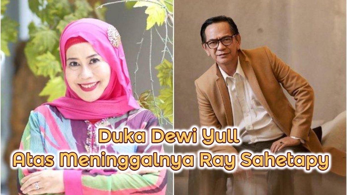 RAY SAHETAPY MENINGGAL - Duka Dewi Yull atas meninggalnya Ray Sahetapy, sang mantan suami.