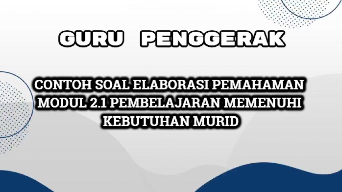 Contoh soal Elaborasi Pemahaman Modul 2.1 Pembelajaran Memenuhi Kebutuhan Murid untuk Guru Penggerak.